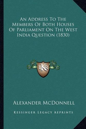 Cover image for An Address to the Members of Both Houses of Parliament on the West India Question (1830)