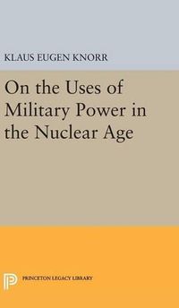 Cover image for On the Uses of Military Power in the Nuclear Age