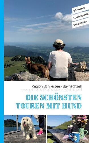 Cover image for Die schoensten Touren mit Hund in der Region Schliersee Bayrischzell: 25 Touren - Lieblingsorte - Unterkunfte