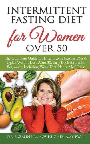 Intermittent Fasting Diet for Women Over 50: The Complete Guide for Intermittent Fasting and Quick Weight Loss After 50, Easy Book for Senior Beginners, Including Week Diet Plan + Meal Ideas