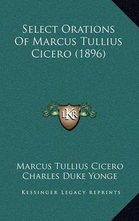 Cover image for Select Orations of Marcus Tullius Cicero (1896)