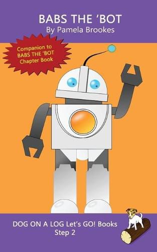 Babs The 'Bot: Sound-Out Phonics Books Help Developing Readers, including Students with Dyslexia, Learn to Read (Step 2 in a Systematic Series of Decodable Books)