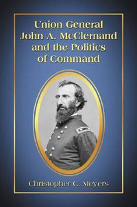 Cover image for Union General John A. McClernand and the Politics of Command