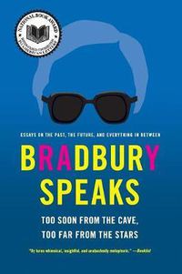 Cover image for Bradbury Speaks: Too Soon From The Cave, Too Far From The Stars