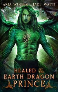 Cover image for Healed by the Earth Dragon Prince: Dragon Shifter Romance