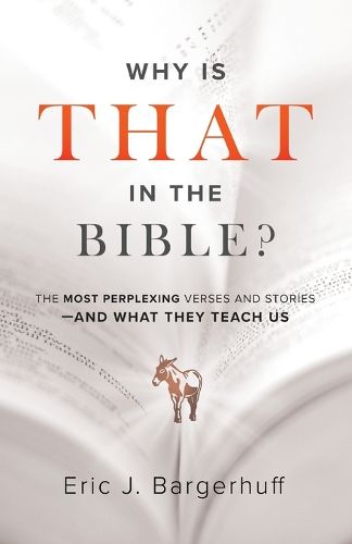 Cover image for Why Is That in the Bible? - The Most Perplexing Verses and Stories--and What They Teach Us