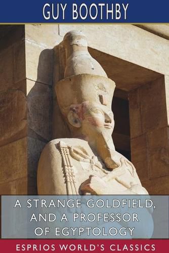 Cover image for A Strange Goldfield, and A Professor of Egyptology (Esprios Classics)