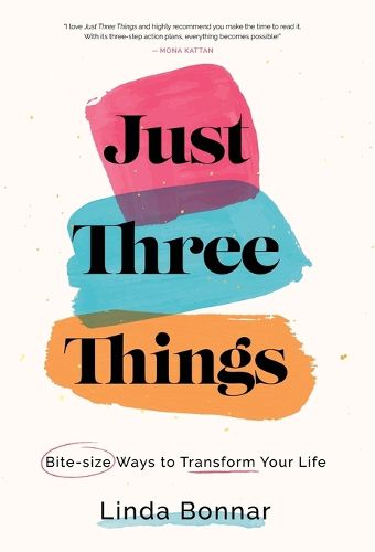 Cover image for Just Three Things: Bite-size ways to transform your life.