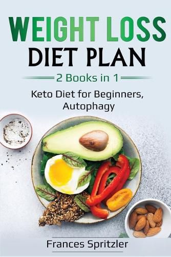 Cover image for Weight Loss Diet Plan: 2 Books in 1 - Keto Diet for Beginners, Autophagy