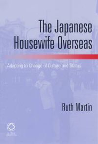 Cover image for The Japanese Housewife Overseas: Adapting to Change of Culture and Status