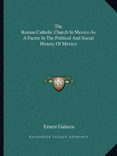 Cover image for The Roman Catholic Church in Mexico as a Factor in the Political and Social History of Mexico