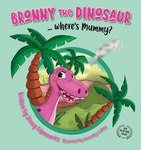 Cover image for Bronny the Dinosaur ...Where's Mummy?