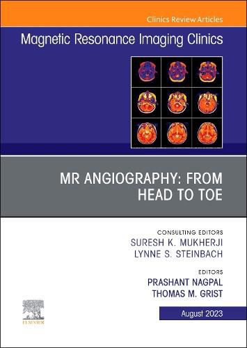 Cover image for MR Angiography: From Head to Toe, An Issue of Magnetic Resonance Imaging Clinics of North America: Volume 31-3