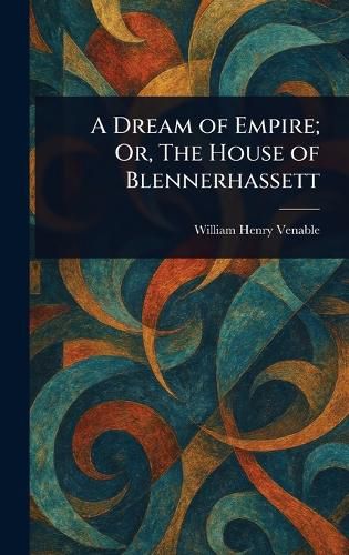 Cover image for A Dream of Empire; Or, The House of Blennerhassett