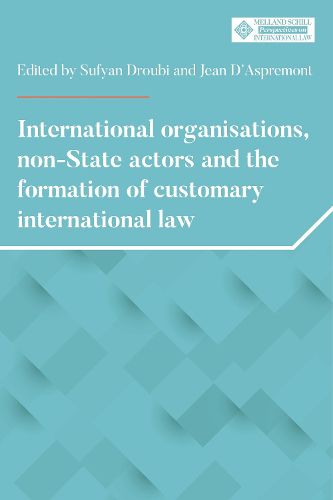 Cover image for International Organisations, Non-State Actors, and the Formation of Customary International Law
