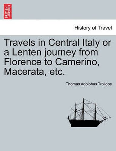 Cover image for Travels in Central Italy or a Lenten Journey from Florence to Camerino, Macerata, Etc.