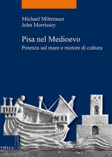 Cover image for Pisa Nel Medioevo: Potenza Sul Mare E Motore Di Cultura