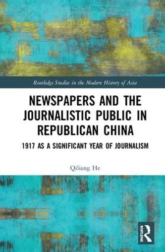 Cover image for Newspapers and the Journalistic Public in Republican China: 1917 as a Significant Year of Journalism