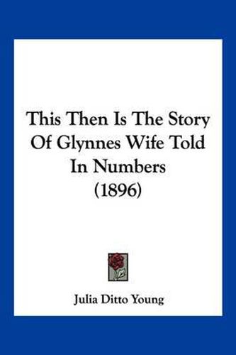 Cover image for This Then Is the Story of Glynnes Wife Told in Numbers (1896)