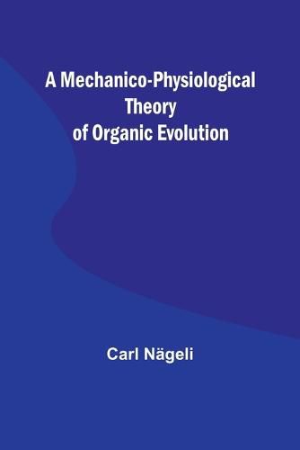 Cover image for A Mechanico-Physiological Theory of Organic Evolution