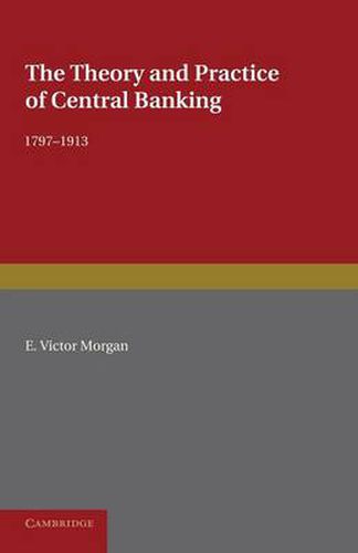 Cover image for The Theory and Practice of Central Banking, 1797-1913