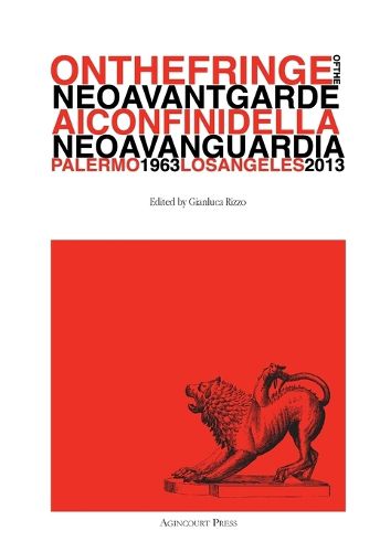 Cover image for On the Fringe of the Neoavantgarde / AI Confini Della Neoavanguardia, Palermo 1963 - Los Angeles 2013