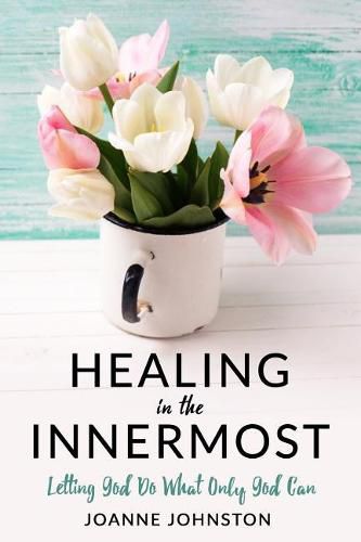 Cover image for Healing in the Innermost: Letting God Do What Only God Can