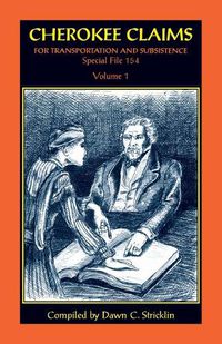 Cover image for Cherokee Claims for Transportation and Subsistence, Special File 154: Volume 1