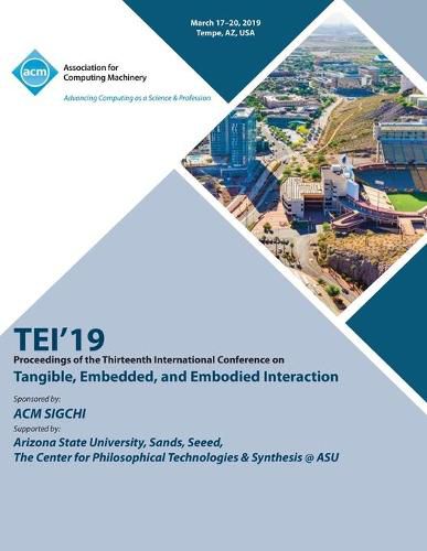 Cover image for Tei'19: Proceedings of the Thirteenth International Conference on Tangible, Embedded, and Embodied Interaction