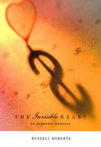 Cover image for The Invisible Heart: An Economic Romance