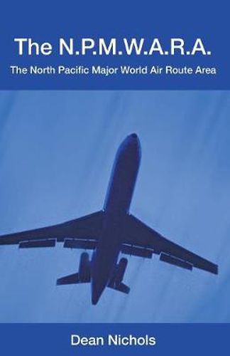 Cover image for The N.P.M.W.A.R.A.: The North Pacific Major World Air Route Area