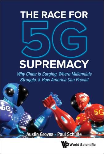 Cover image for Race For 5g Supremacy, The: Why China Is Surging, Where Millennials Struggle, & How America Can Prevail