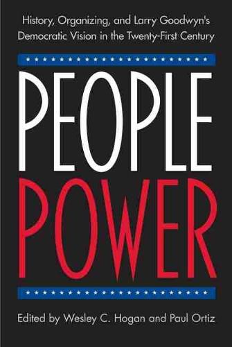 Cover image for People Power: History, Organizing, and Larry Goodwyn's Democratic Vision in the Twenty-First Century