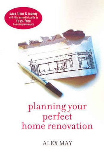 Cover image for Planning Your Perfect Home Renovation: Save time and money with this essential guide to fuss-free home improvements