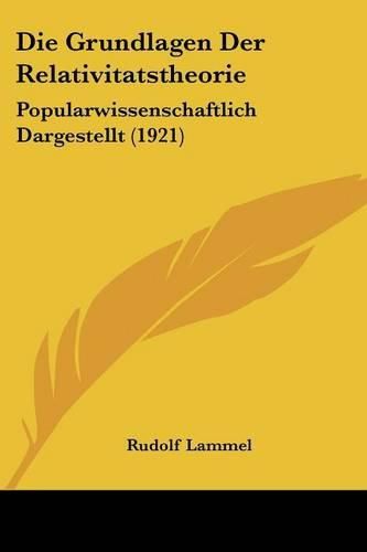 Cover image for Die Grundlagen Der Relativitatstheorie: Popularwissenschaftlich Dargestellt (1921)