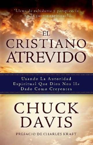 Cover image for El Cristiano Atrevido: Usando La Autoridad Espiritual Que Dios Nos Ha Dado Como Creyente