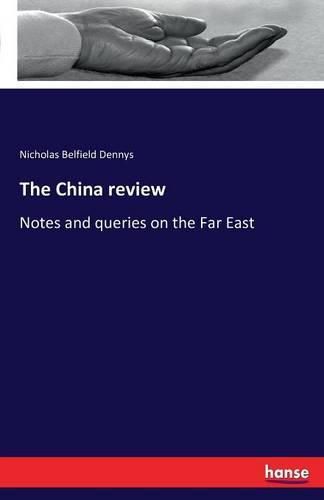 Cover image for The China review: Notes and queries on the Far East