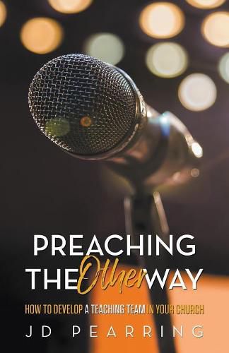 Cover image for Preaching the Other Way: How to Develop a Teaching Team in Your Church