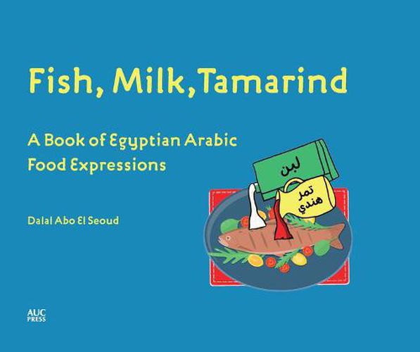 Cover image for Fish, Milk, Tamarind: A Book of Egyptian Arabic Food Expressions