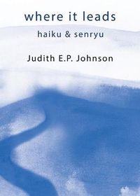 Cover image for where it leads: haiku & senryu