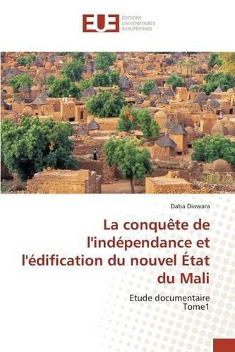 Cover image for La Conquete de l'Independance Et l'Edification Du Nouvel Etat Du Mali