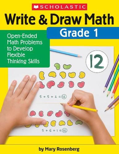 Cover image for Write & Draw Math: Grade 1: Open-Ended Math Problems to Develop Flexible Thinking Skills