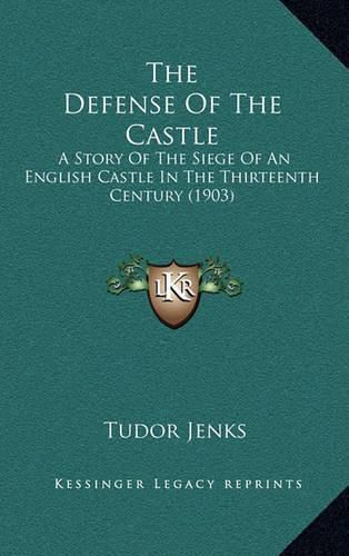 The Defense of the Castle: A Story of the Siege of an English Castle in the Thirteenth Century (1903)