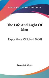 Cover image for The Life and Light of Men: Expositions of John I to XII