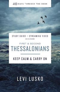 Cover image for 1 and   2 Thessalonians Bible Study Guide plus Streaming Video: Keep Calm and Carry On