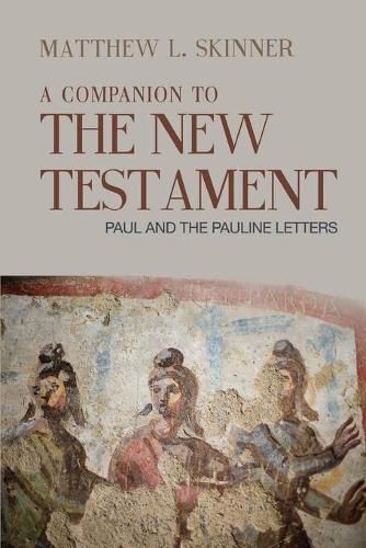 A Companion to the New Testament: Paul and the Pauline Letters