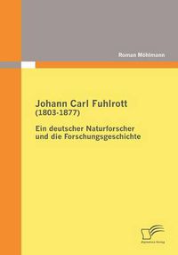 Cover image for Johann Carl Fuhlrott (1803-1877): Ein deutscher Naturforscher und die Forschungsgeschichte