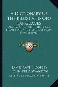 Cover image for A Dictionary of the Biloxi and Ofo Languages: Accompanied with Thirty-One Biloxi Texts and Numerous Biloxi Phrases (1912)