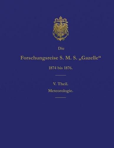 Cover image for Die Forschungsreise S.M.S. Gazelle in den Jahren 1874 bis 1876 (Teil 5): Meteorologie