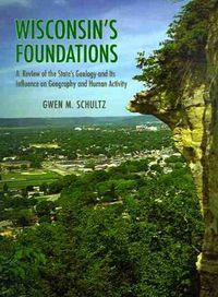 Cover image for Wisconsin's Foundations: A Review of the State's Geology and Its Influence on Geography and Human Activity